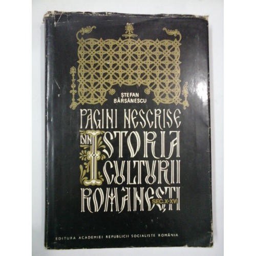 PAGINI NESCRISE DIN ISTORIA CULTURII ROMANESTI sec. X-XVI - Stefan BARSANESCU PAGINI NESCRISE DIN ISTORIA CULTURII ROMANESTI sec. X-XVI - Stefan BARSANESCU